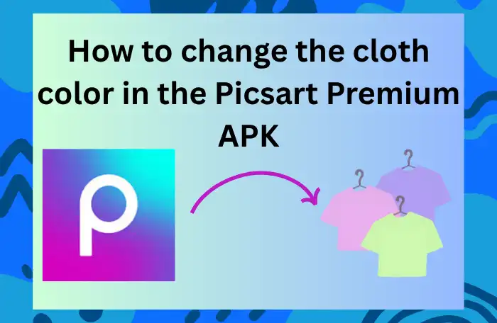 How to change the cloth color in the Picsart Premium APK